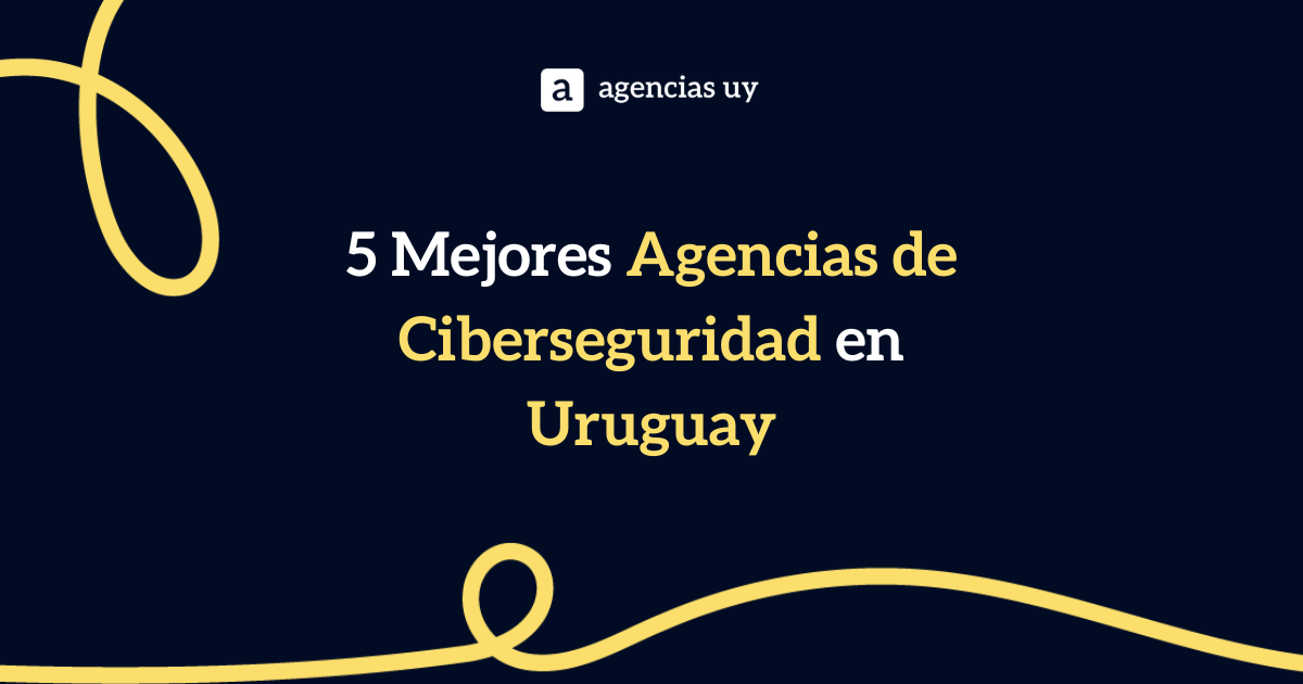 5 Mejores Agencias de Ciberseguridad en Uruguay